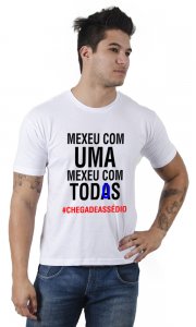 Camiseta Mexeu Com Uma Mexeu Com Todos #ChegaDeAssedio