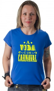 Camiseta Carnaval - A vida é um carnaval